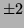 $\pm 2$