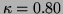 $\kappa=0.80$