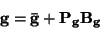 \begin{displaymath}
{\bf g = \bar g + P_gB_g} \end{displaymath}
