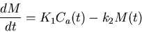 \begin{displaymath}\frac{dM}{dt} = K_{1}C_{a}(t) - k_{2}M(t)
\end{displaymath}