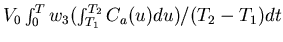 $V_{0}
\int_{0}^{T} w_{3} {(\int_{T_1}^{T_2}C_{a}(u)du)}/{(T_2 - T_1)} dt$