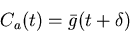 \begin{displaymath}C_a(t) = \bar{g}(t+\delta)
\end{displaymath}