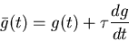 \begin{displaymath}\bar{g}(t) = g(t) + \tau \frac{dg}{dt}
\end{displaymath}