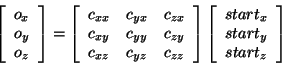 \begin{displaymath}
\left[\begin{array}{ccccccccccccc}o_x \\ o_y \\ o_z \end{arr...
...{ccccccccccccc}start_x \\ start_y \\ start_z \end{array}\right]\end{displaymath}