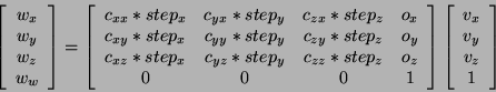 \begin{displaymath}
\left[\begin{array}{ccccccccccccc}w_x \\ w_y \\ w_z \\ w_w \...
...n{array}{ccccccccccccc}v_x \\ v_y \\ v_z \\ 1\end{array}\right]\end{displaymath}