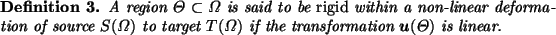 \begin{definition}A region $\Theta \subset \Omega$\space is said to be {\em rigi...
...\space if the transformation $\vec{u}(\Theta)$\space is linear.
\end{definition}