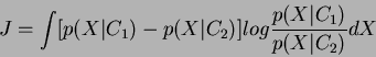 \begin{displaymath}
J=\int[p(X\vert C_1)-p(X\vert C_2)]log\frac{p(X\vert C_1)}{p(X\vert C_2)}dX
\end{displaymath}