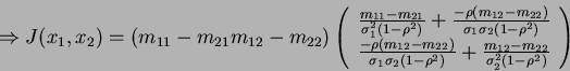 \begin{displaymath}
\Rightarrow J(x_1,x_2)=(m_{11}-m_{21} m_{12}-m_{22})\left(\b...
...}+\frac{m_{12}-m_{22}}{\sigma_2^2(1-\rho^2)}\end{array}\right)
\end{displaymath}