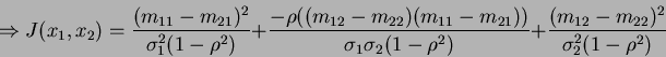\begin{displaymath}
\Rightarrow J(x_1,x_2)=\frac{(m_{11}-m_{21})^2}{\sigma_1^2(1...
...ma_2(1-\rho^2)}+\frac{(m_{12}-m_{22})^2}{\sigma_2^2(1-\rho^2)}
\end{displaymath}