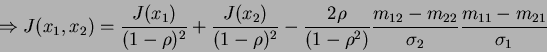 \begin{displaymath}
\Rightarrow J(x_1,x_2)=\frac{J(x_1)}{(1-\rho)^2}+\frac{J(x_2...
...)}\frac{m_{12}-m_{22}}{\sigma_2}\frac{m_{11}-m_{21}}{\sigma_1}
\end{displaymath}