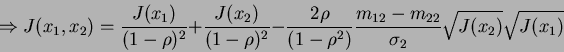 \begin{displaymath}
\Rightarrow J(x_1,x_2)=\frac{J(x_1)}{(1-\rho)^2}+\frac{J(x_2...
...ho^2)}\frac{m_{12}-m_{22}}{\sigma_2}\sqrt{J(x_2)}\sqrt{J(x_1)}
\end{displaymath}