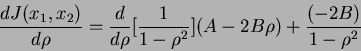 \begin{displaymath}
\frac{dJ(x_1,x_2)}{d\rho}=\frac{d}{d\rho}[\frac{1}{1-\rho^2}](A-2B\rho)+\frac{(-2B)}{1-\rho^2}
\end{displaymath}