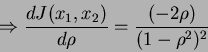 \begin{displaymath}
\Rightarrow \frac{dJ(x_1,x_2)}{d\rho}=\frac{(-2\rho)}{(1-\rho^2)^2}
\end{displaymath}