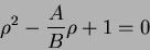 \begin{displaymath}
\rho^2-\frac{A}{B}\rho+1=0
\end{displaymath}