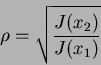 \begin{displaymath}
\rho= \sqrt{\frac{J(x_2)}{J(x_1)}}
\end{displaymath}