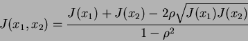 \begin{displaymath}
J(x_1,x_2)=\frac{J(x_1)+J(x_2)-2\rho\sqrt{J(x_1)J(x_2)}}{1-\rho^2}
\end{displaymath}