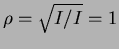 $\rho=\sqrt{J/J}=1$