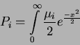 \begin{displaymath}
P_i=\int\limits_0^{\infty}\frac{\mu_i}{2}e^{\frac{-x^2}{2}}
\end{displaymath}