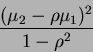 \begin{displaymath}
\frac{(\mu_2-\rho \mu_1)^2}{1-\rho^2}
\end{displaymath}