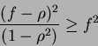 \begin{displaymath}
\frac{(f-\rho)^2}{(1-\rho^2)}\ge f^2
\end{displaymath}