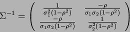 \begin{displaymath}
\Sigma^{-1}=\left(\begin{array}{cc}
\frac{1}{\sigma_1^2(1-\...
...2(1-\rho^2)}&\frac{1}{\sigma_2^2(1-\rho^2)} \end{array}\right)
\end{displaymath}