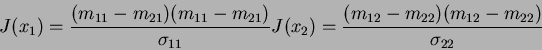 \begin{displaymath}
J(x_1)=\frac{(m_{11}-m_{21})(m_{11}-m_{21})}{\sigma_{11}}
J(x_2)=\frac{(m_{12}-m_{22})(m_{12}-m_{22})}{\sigma_{22}}
\end{displaymath}