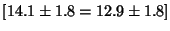 $[14.1 \pm 1.8 = 12.9 \pm 1.8]$