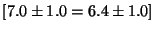 $[7.0 \pm 1.0 = 6.4 \pm 1.0]$