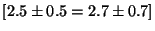 $[2.5 \pm 0.5 = 2.7 \pm 0.7 ]$