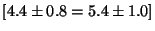 $[4.4 \pm 0.8 = 5.4 \pm 1.0 ]$