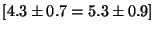 $[4.3 \pm 0.7 = 5.3 \pm 0.9]$