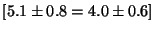 $[5.1 \pm 0.8 = 4.0 \pm 0.6 ]$