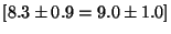 $[8.3 \pm 0.9 = 9.0 \pm 1.0 ]$