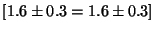 $[1.6 \pm 0.3 = 1.6 \pm 0.3 ]$