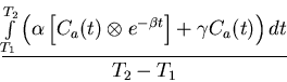 \begin{displaymath}\frac{\int\limits_{T_1}^{T_2}
\left( \alpha
\left[ C_a(t)...
...e^{-\beta t} \right]
+ \gamma C_a(t) \right) dt} {T_2 - T_1}
\end{displaymath}